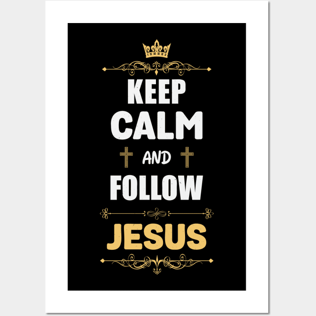 Keep calm and follow Jesus Wall Art by Juka